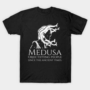 Medusa - Objectifying people since the ancient times. - Greek Mythology T-Shirt